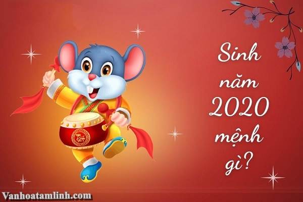 Người sinh năm 2020 tuổi gì, mệnh gì?  